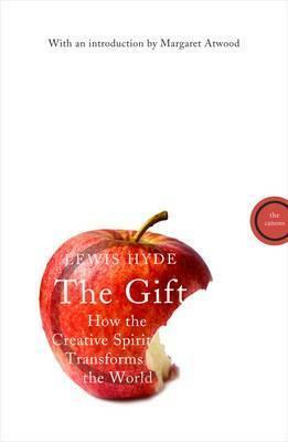 The Gift: How the Creative Spirit Transforms the World. by Lewis Hyde