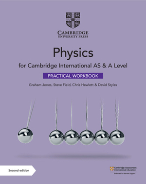 Cambridge International as & a Level Physics Practical Workbook by Chris Hewlett, Steve Field, Graham Jones