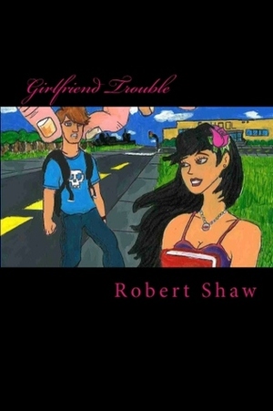 Girlfriend Trouble by Robert Shaw