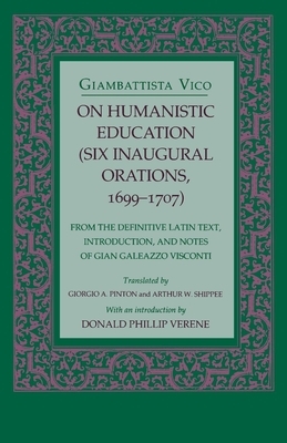 On Humanistic Education: Six Inaugural Orations, 1699 1707 by Giambattista Vico