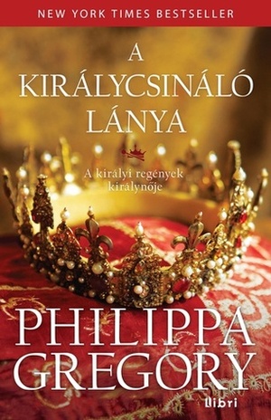 A királycsináló lánya by Philippa Gregory