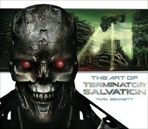 The Art of Terminator Salvation by Tara Bennett