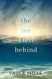 The Me I Left Behind by Paula Mills