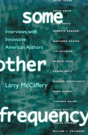Some Other Frequency: Interviews with Innovative American Authors by Larry McCaffery