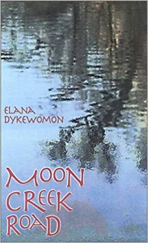 Moon Creek Road: Collected Stories by Elana Dykewomon