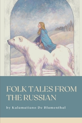 Folk Tales from the Russian: With Original Illustration by Verra Xenophontovna Kalamatiano de Blumenthal