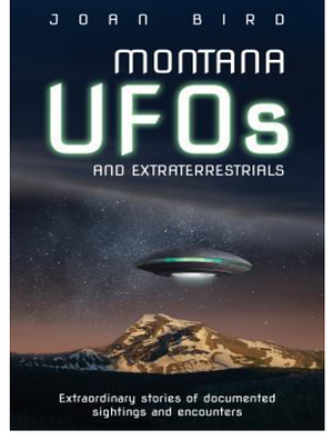 Montana UFOs and Extraterrestrials by Joan Bird