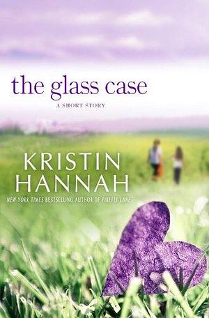 The Glass Case: A Short Story by Kristin Hannah, Kristin Hannah