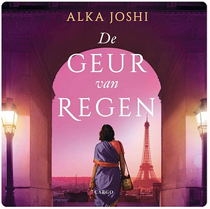 De geur van regen by Alka Joshi