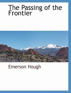 The Passing of the Frontier by Emerson Hough
