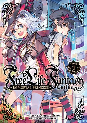 Free Life Fantasy Online: Immortal Princess (Light Novel) Vol. 2 by Akisuzu Nenohi