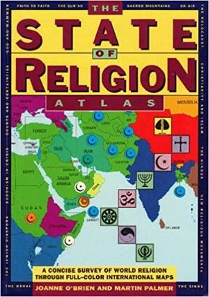 The State of Religion Atlas by Joanne O'Brien, Martin Palmer