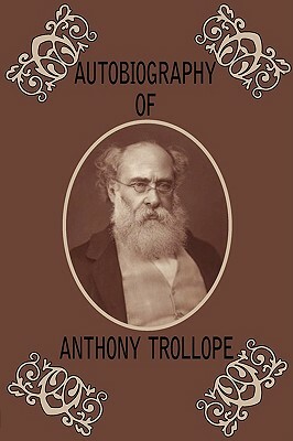 Autobiography of Anthony Trollope by Anthony Trollope
