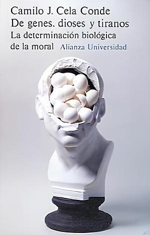 De genes, dioses y tiranos. La determinación biológica de la moral by Camilo J. Cela Conde