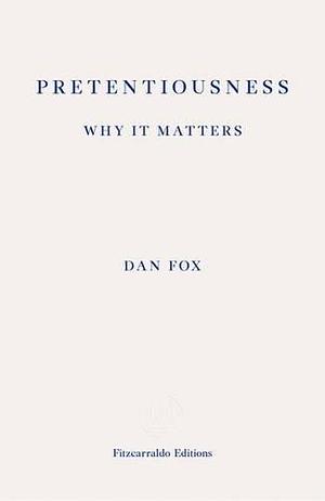 Pretentiousness by Dan Fox by Dan Fox, Dan Fox