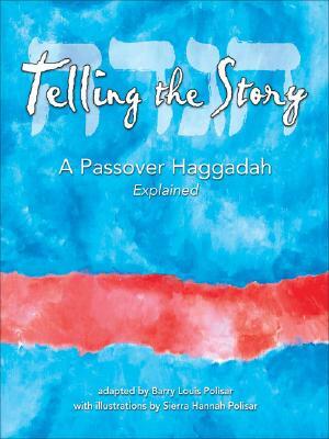 Telling the Story: A Passover Haggadah Explained by Barry Louis Polisar