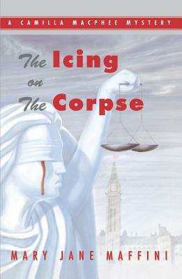 The Icing on the Corpse: A Camilla MacPhee Mystery by Mary Jane Maffini