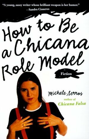 How to Be a Chicana Role Model by Michele Serros