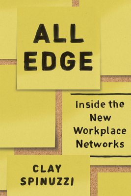 All Edge: Inside the New Workplace Networks by Clay Spinuzzi