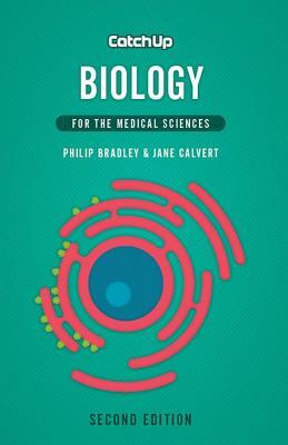 Catch Up Biology 2e: For the Medical Sciences by Jane Calvert, Philip Bradley