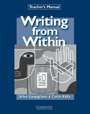 Writing from Within Teacher's Manual by Arlen Gargagliano, Curtis Kelly