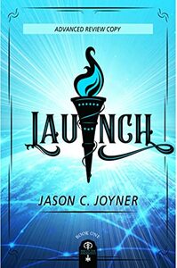 Launch (Rise of the Anointed, #1) by Jason C. Joyner