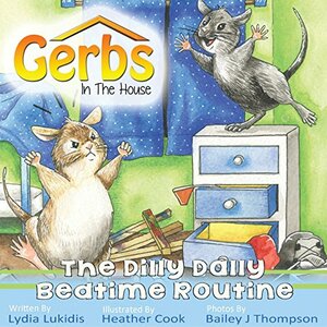 Gerbs in the House: The Dilly Dally Bedtime Routine by Lydia Lukidis