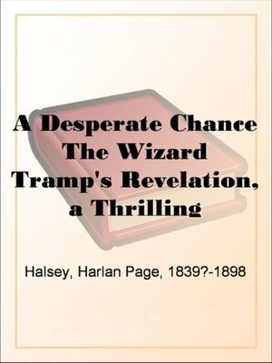 A Desperate Chance The Wizard Tramp's Revelation, a Thrilling Narrative by Harlan Page Halsey