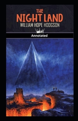 The Night Land Annotated by William Hope Hodgson