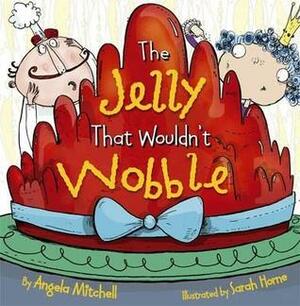 The Jelly That Wouldn't Wobble by Angela Mitchell