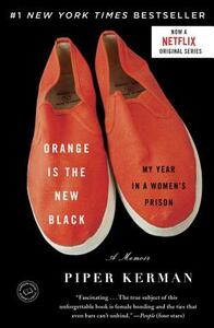 Orange Is the New Black: My Year in a Women's Prison by Piper Kerman