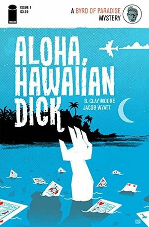 Aloha, Hawaiian Dick #1 by Sean Dove, B. Clay Moore, Jacob Wyatt