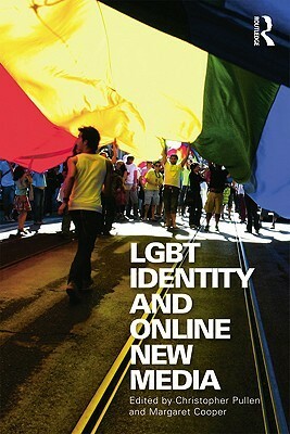 LGBT Identity and Online New Media by Margaret Cooper, Christopher Pullen