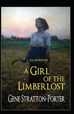 A Girl of the Limberlost Illustrated by Gene Stratton-Porter