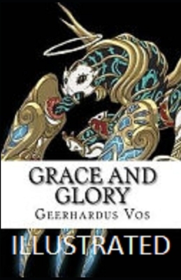 Grace and Glory Illustrated by Geerhardus Vos