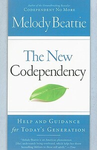 The New Codependency: Help and Guidance for Today's Generation by Melody Beattie