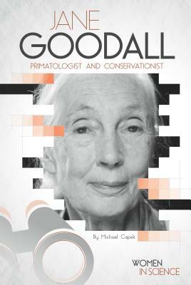 Jane Goodall: Primatologist and Conservationist by Michael Capek