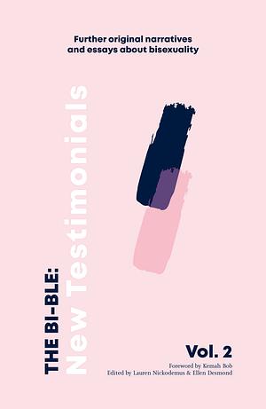 The Bi-ble: New Testimonials: The Bi-ble: Volume Two 2: Further Original Essays and Narratives about Bisexuality by Ellen Desmond, Lauren Nickodemus