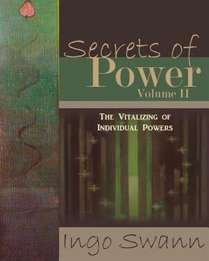 Secrets of Power, Volume II: The Vitalizing of Individual Powers by Ingo Swann