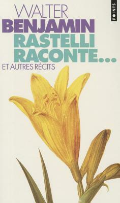 Rastelli Raconte... Et Autres R'Cits. Suivi de: Le Narrateur by Walter Benjamin