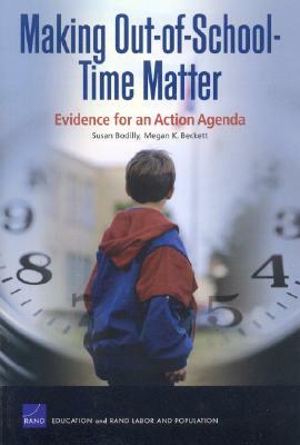 Making Out-of-School-Time Matter: Evidence for an Action Agenda by Susan J. Bodilly