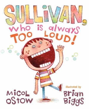 Sullivan, Who Is Always Too Loud by Micol Ostow
