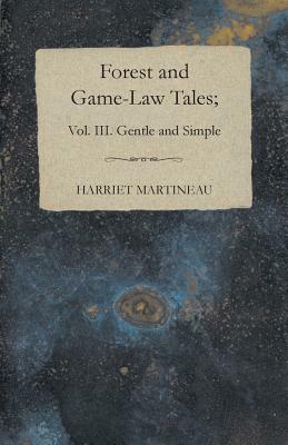 Forest and Game-Law Tales; Vol III by Harriet Martineau