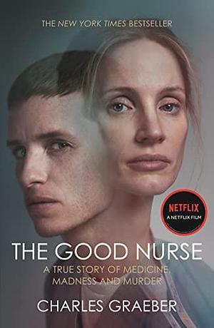 The Good Nurse by Charles Graeber, Charles Graeber