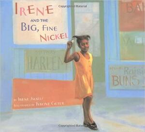 Irene and the Big, Fine Nickel by Irene Smalls