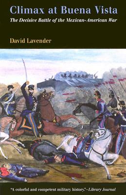 Climax at Buena Vista: The Decisive Battle of the Mexican-American War by David Lavender