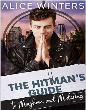 The Hitman's Guide to Mayhem and Modeling  by Alice Winters