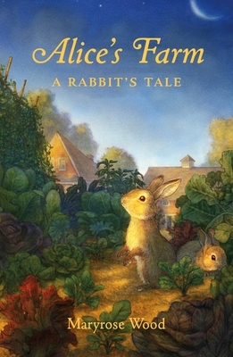 Alice's Farm: A Rabbit's Tale by Maryrose Wood