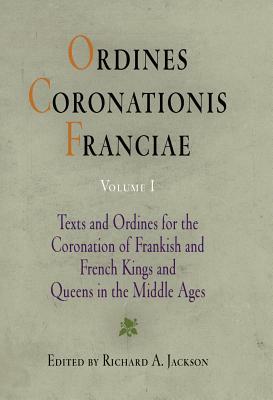 Ordines Coronationis Franciae, Volume 1: Texts and Ordines for the Coronation of Frankish and French Kings and Queens in the Middle Ages by 