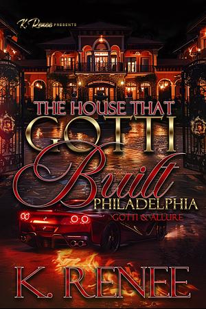 The House That Gotti Built Philadelphia: Gotti & Allure by K. Renee, K. Renee